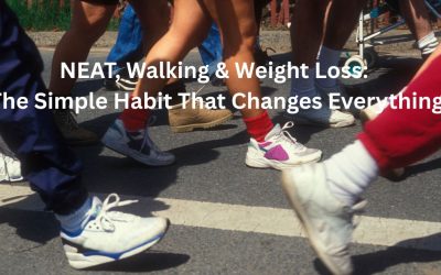 NEAT, Walking & Weight Loss: The Simple Habit That Changes Everything